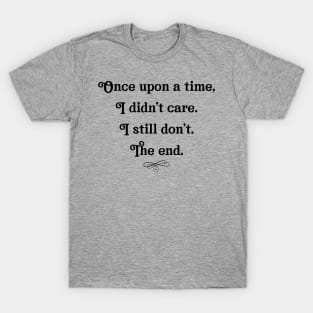 I didn't care still don't the end T-Shirt